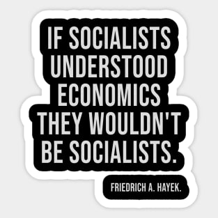 If Socialists Understood Economics They Wouldn't Be Socialists Sticker